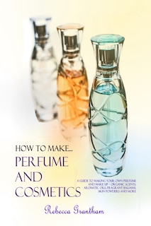 Front cover_How to Make Perfumes and Cosmetics