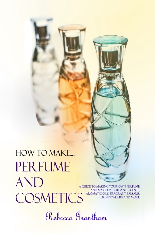Front cover_How to Make Perfumes and Cosmetics