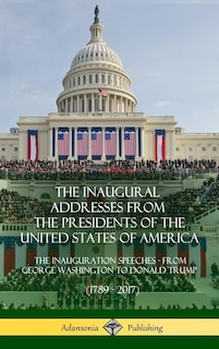 Front cover_The Inaugural Addresses From The Presidents Of The United States Of America