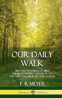 Our Daily Walk: 366 Daily Readings of Bible Verses to Inspire and Motivate the Christian Believer Year Round (Hardcover)
