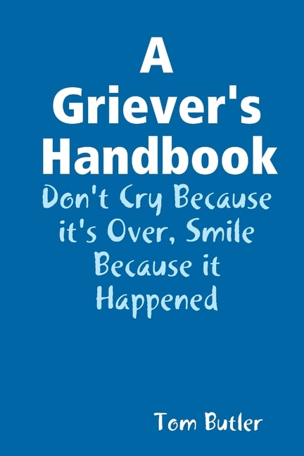 Couverture_A Griever's Handbook Don't Cry Because It's Over Smile Because it Happened