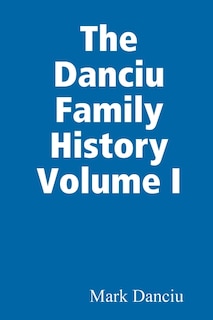 Front cover_The Danciu Family History Volume I
