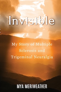 Front cover_Invisible My Story of Multiple Sclerosis and Trigeminal Neuralgia