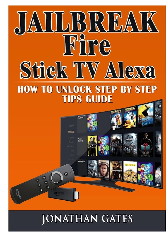 Couverture_Jailbreak Fire Stick TV Alexa How to Unlock Step by Step Tips Guide