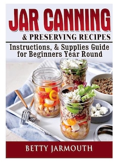 Couverture_Jar Canning and Preserving Recipes, Instructions, & Supplies Guide for Beginners Year Round