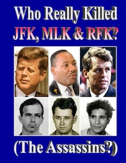 Front cover_Who Really Killed JFK, MLK, RFK?