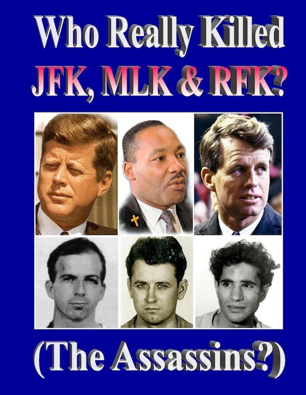 Front cover_Who Really Killed JFK, MLK, RFK?