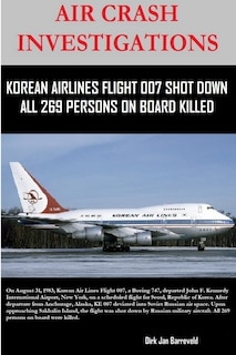 Air Crash Investigations - Korean Air Lines Flight 007 Shot Down - All 269 Persons on Board Killed