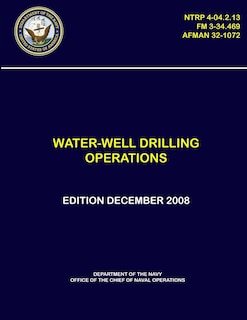 Water-Well Drilling Operations - (NTRP 4-04.2.13), (FM 3-34.469), (AFMAN 32-1072)