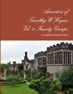 Front cover_Ancestors of Timothy W Hogan Vol. 2 Family Groups