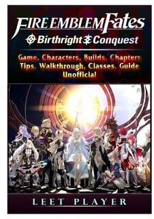 Fire Emblem Fates Conquest & Birthright Game, Characters, Builds, Chapters, Tips, Walkthrough, Classes, Guide Unofficial