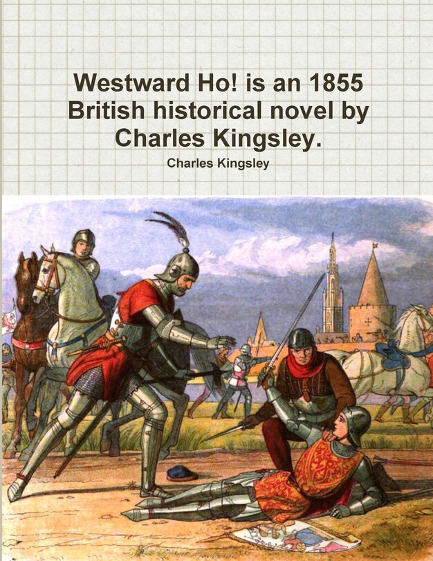 Front cover_Westward Ho! is an 1855 British historical novel by Charles Kingsley.