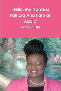 Couverture_Hello, My Name is Patricia And I am an Addict