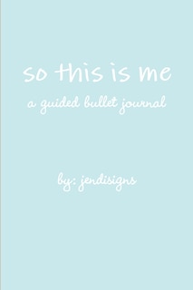 Front cover_so this is me - a guided bullet journal