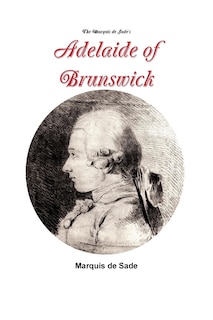 Front cover_The Marquis de Sade's Adelaide of Brunswick