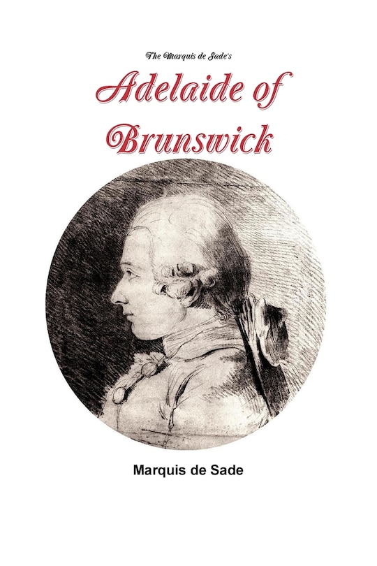 Front cover_The Marquis de Sade's Adelaide of Brunswick