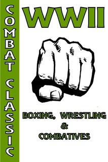 Front cover_WWII Boxing, Wrestling & Combatives