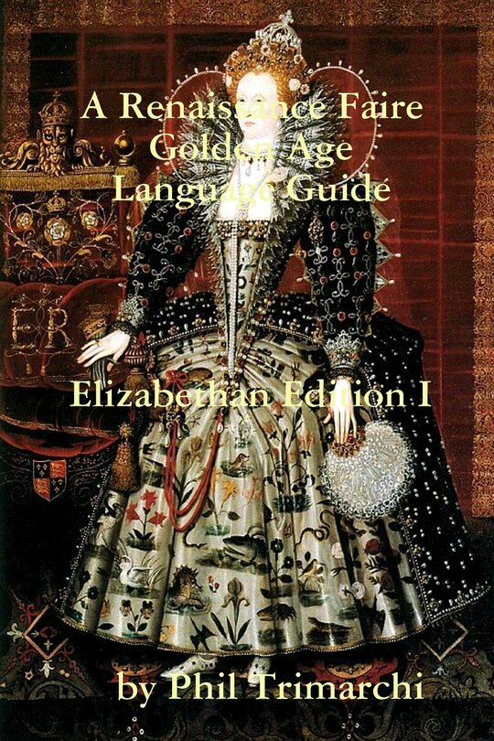 Couverture_A Renaissance Faire Golden Age Language Guide Elizabethan Edition I