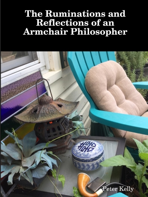 Front cover_The Ruminations and Reflections of an Armchair Philosopher