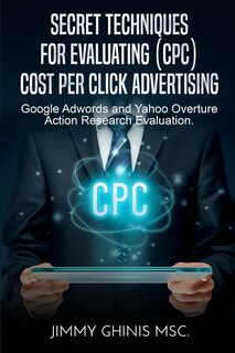 Front cover_SECRET TECHNIQUES FOR EVALUATING (CPC) COST PER CLICK ADVERTISING