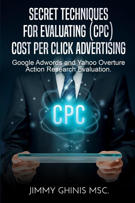 Front cover_SECRET TECHNIQUES FOR EVALUATING (CPC) COST PER CLICK ADVERTISING