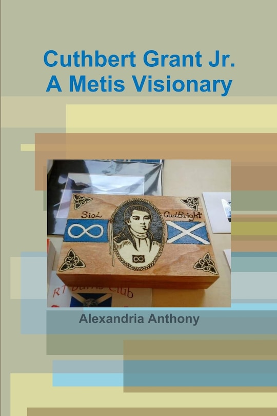 Front cover_Cuthbert Grant Jr., A Metis Visionary