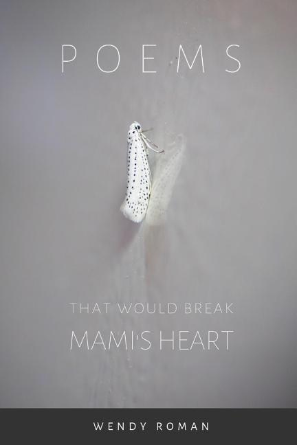Front cover_Poems That Would Break Mami's Heart