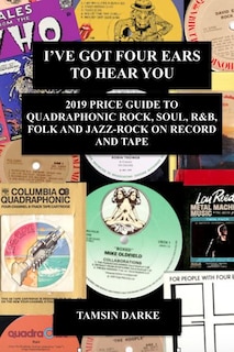 Couverture_I've Got Four Ears To Hear You - 2019 Price Guide to Quadraphonic Rock, Pop, Soul, R&B, Folk and Jazz-Rock on Record and Tape