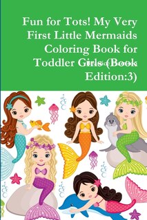 Couverture_Fun for Tots! My Very First Little Mermaids Coloring Book for Toddler Girls (Book Edition