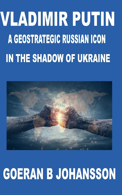 Front cover_Vladimir Putin A Geostrategic Russian Icon In the Shadow of Ukraine