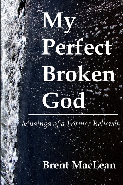 Front cover_My Perfect Broken God - Musings of a Former Believer
