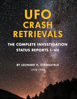 UFO Crash Retrievals: The Complete Investigation - Status Reports I-VII (1978-1994)