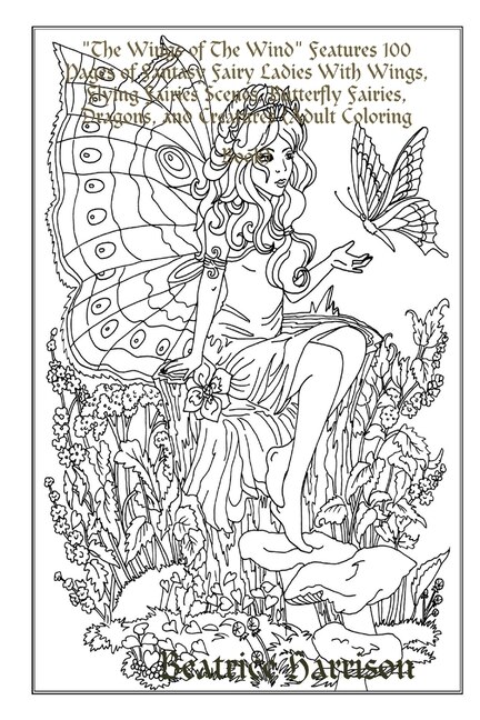The The Wings of The Wind Features 100 Pages of Fantasy Fairy Ladies With Wings, Flying Fairies Scenes, Butterfly Fairies, Dragons, and Creatures (Adult Coloring Book)