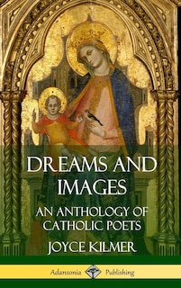 Dreams and Images: An Anthology of Catholic Poets (Hardcover)