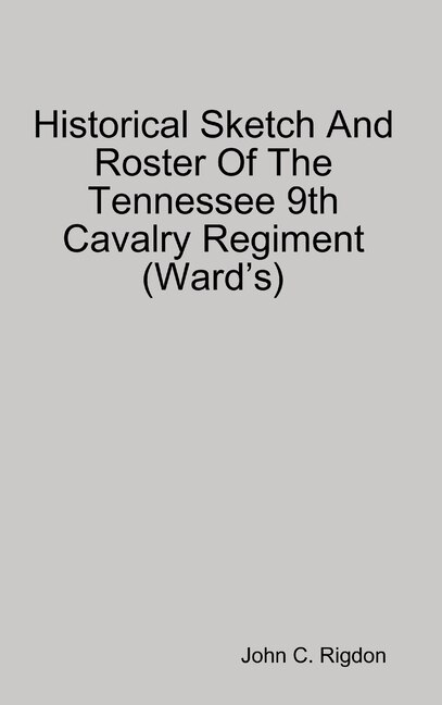 Front cover_Historical Sketch And Roster Of The Tennessee 9th Cavalry Regiment (Ward's)