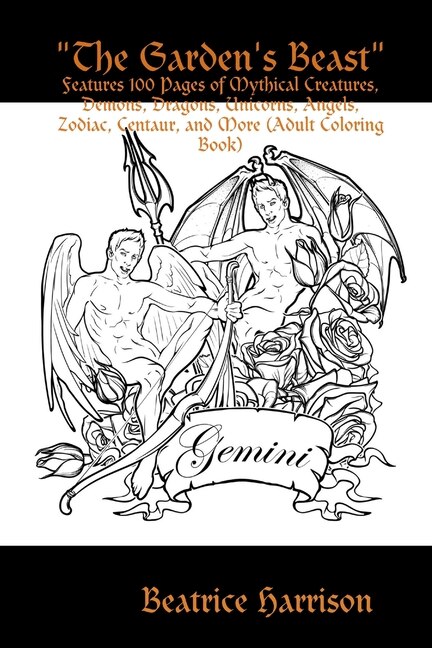 The The Garden's Beast: Features 100 Pages of Mythical Creatures, Demons, Dragons, Unicorns, Angels, Zodiac, Centaur, and More (Adult Coloring Book)