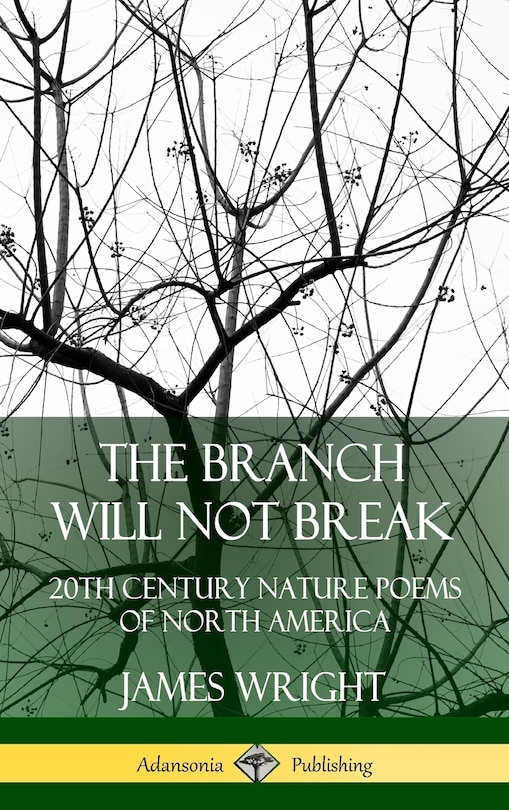 The Branch Will Not Break: 20th Century Nature Poems of North America (Hardcover)