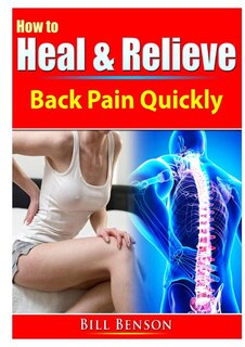 How To Heal & Relieve Back Pain Quickly