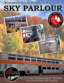 Front cover_Wisconsin Great Northern Railroad's Sky Parlour