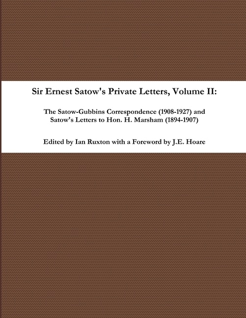 Couverture_Sir Ernest Satow's Private Letters - Volume II, The Satow-Gubbins Correspondence (1908-1927) and Satow's Letters to Hon. H. Marsham (1894-1907)