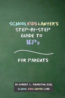 Front cover_SchoolKidsLawyer's Step-By-Step Guide to IEPs - For Parents