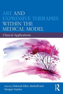 Front cover_Art And Expressive Therapies Within The Medical Model