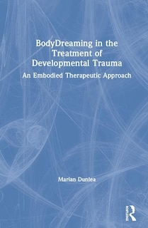 Front cover_Bodydreaming In The Treatment Of Developmental Trauma