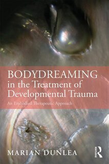 Front cover_Bodydreaming In The Treatment Of Developmental Trauma