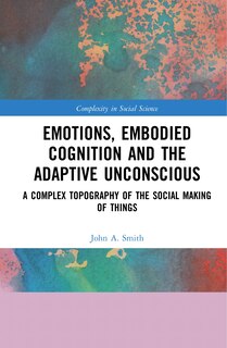 Front cover_Emotions, Embodied Cognition And The Adaptive Unconscious