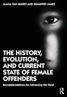 Front cover_The History, Evolution, and Current State of Female Offenders