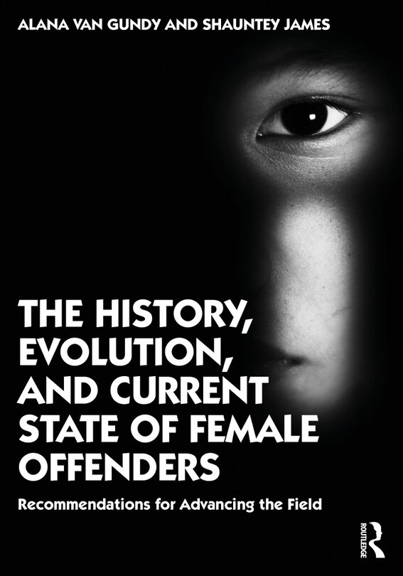 Front cover_The History, Evolution, and Current State of Female Offenders