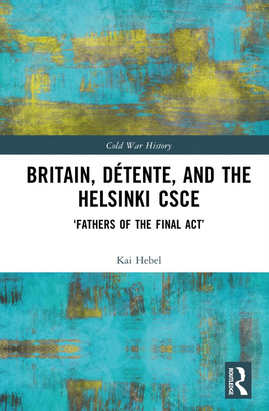 Front cover_Britain, Detente, and the Helsinki CSCE