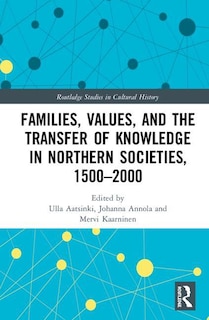 Couverture_Families, Values, And The Transfer Of Knowledge In Northern Societies, 1500-2000