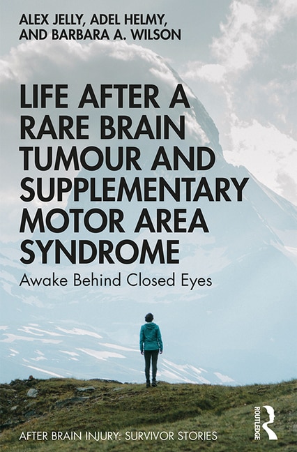 Front cover_Life After a Rare Brain Tumour and Supplementary Motor Area Syndrome